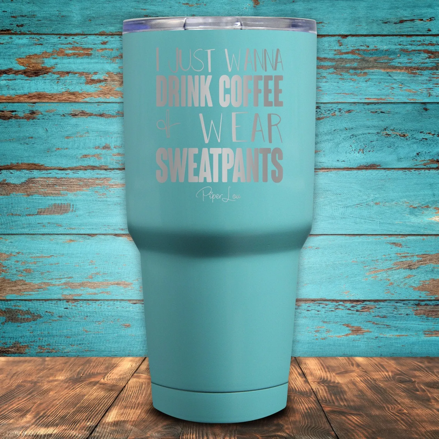 I Just Wanna Drink Coffee & Wear Sweatpants Coated Drinkware