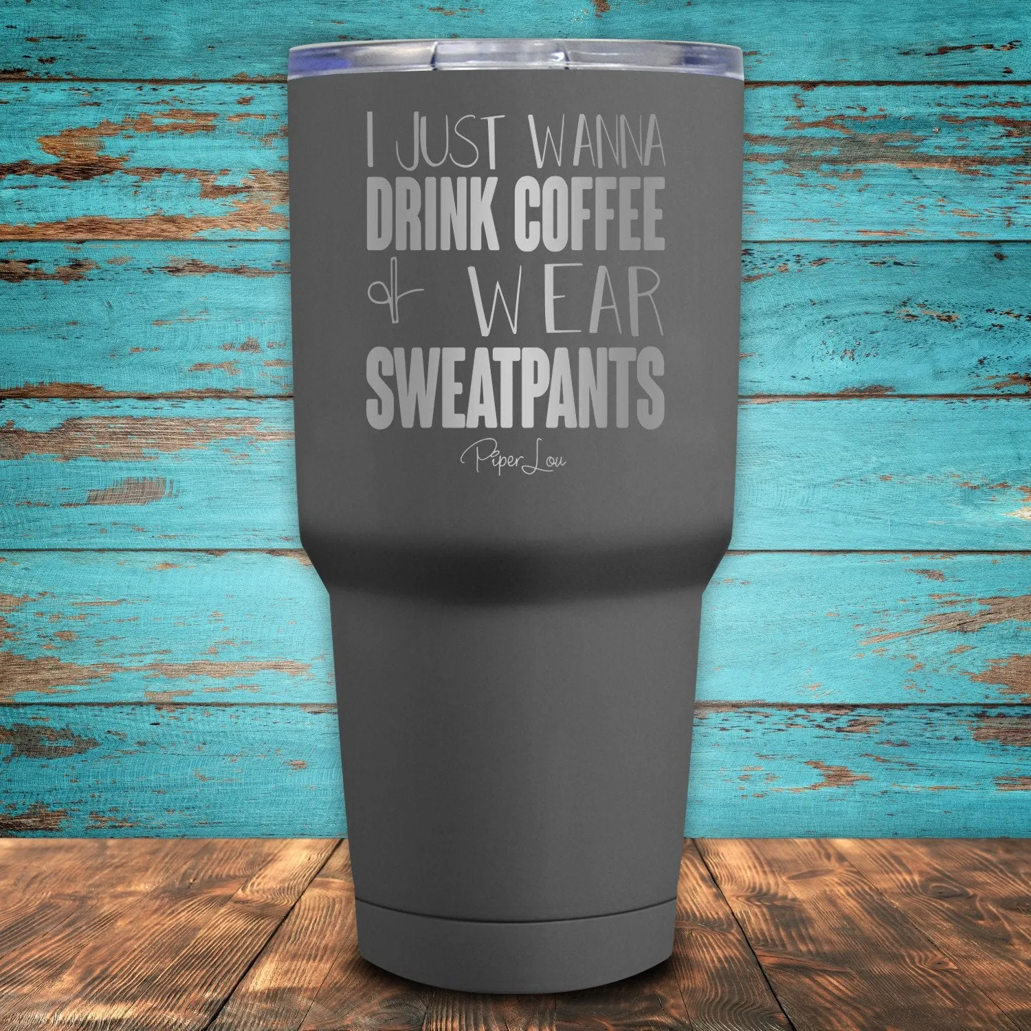 I Just Wanna Drink Coffee & Wear Sweatpants Coated Drinkware