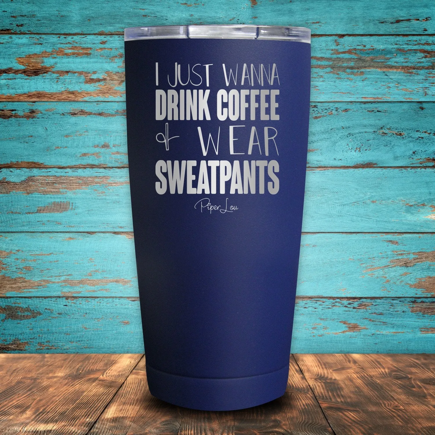 I Just Wanna Drink Coffee & Wear Sweatpants Coated Drinkware