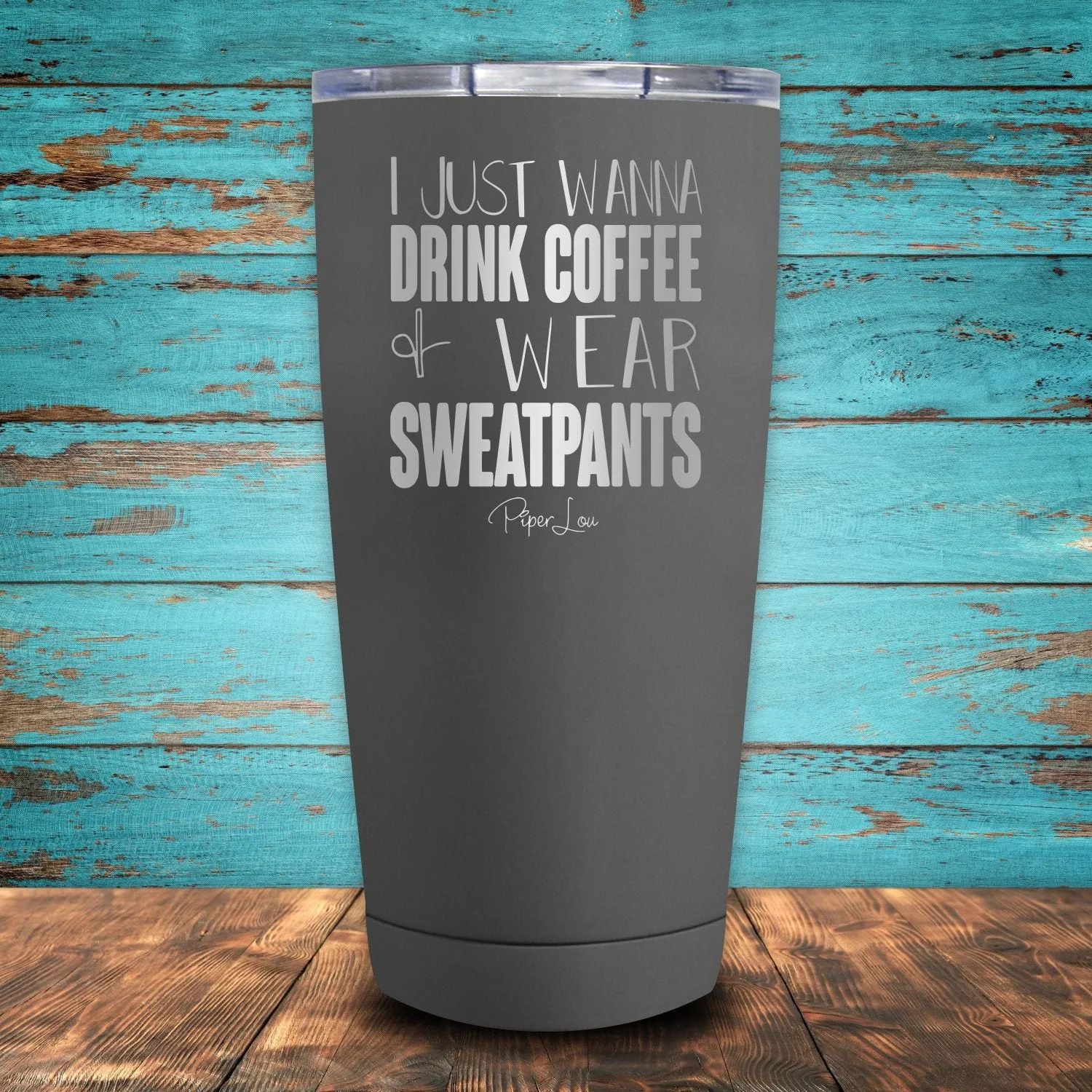 I Just Wanna Drink Coffee & Wear Sweatpants Coated Drinkware